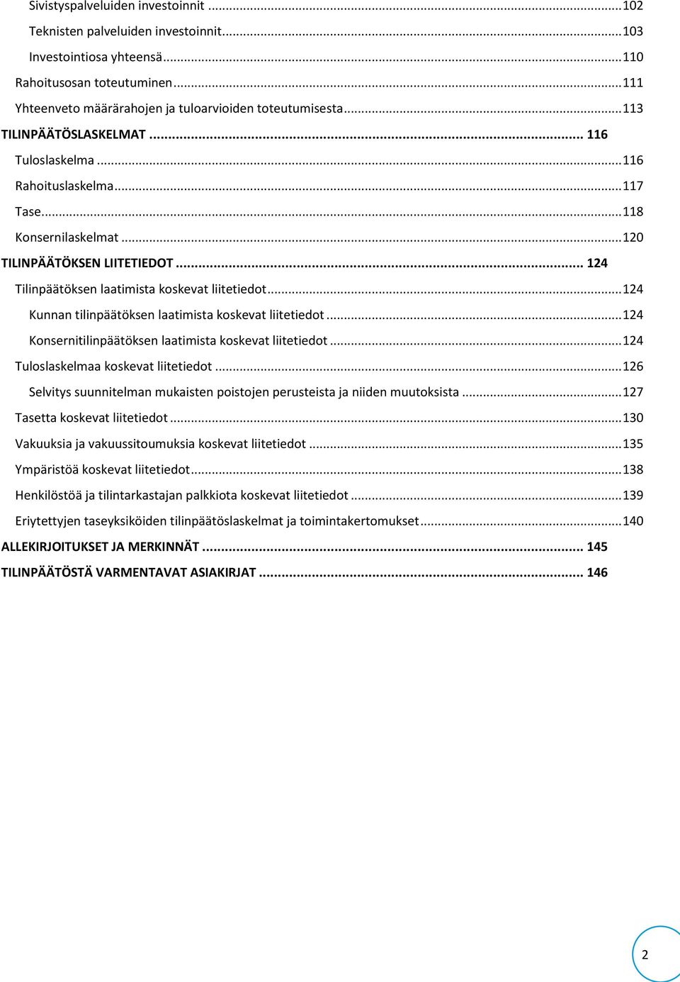 .. 124 Kunnan tilinpäätöksen laatimista koskevat liitetiedot... 124 Konsernitilinpäätöksen laatimista koskevat liitetiedot... 124 Tuloslaskelmaa koskevat liitetiedot.