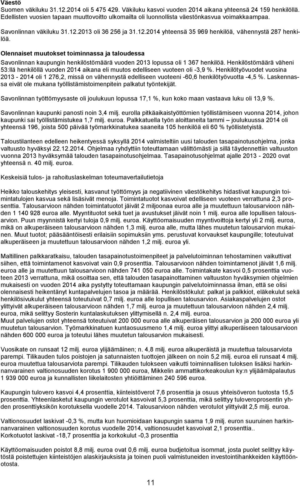 Olennaiset muutokset toiminnassa ja taloudessa Savonlinnan kaupungin henkilöstömäärä vuoden 2013 lopussa oli 1 367 henkilöä.