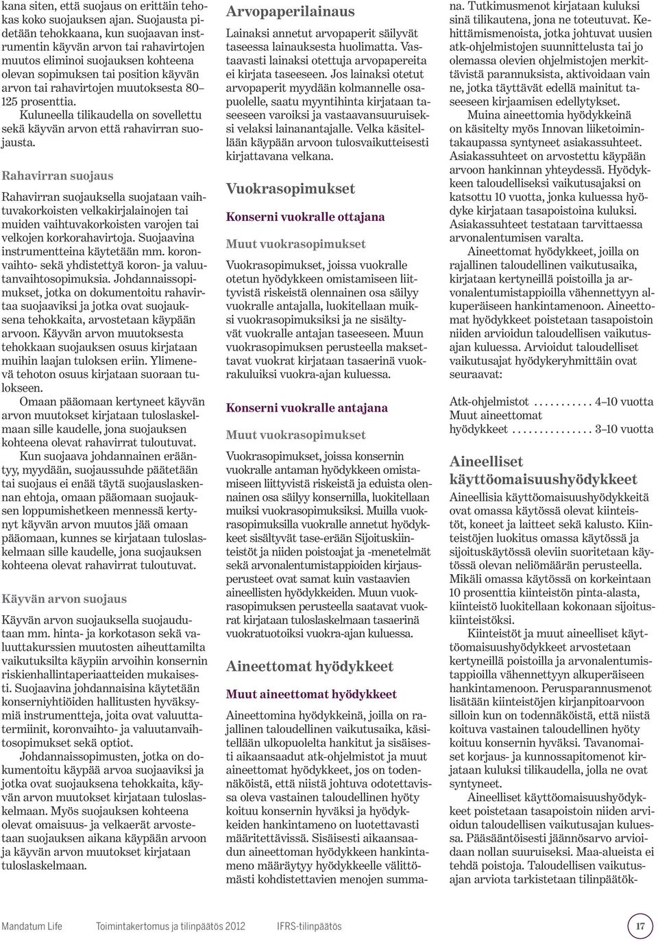 125 prosenttia. Kuluneella tilikaudella on sovellettu sekä käyvän arvon että rahavirran suojausta.