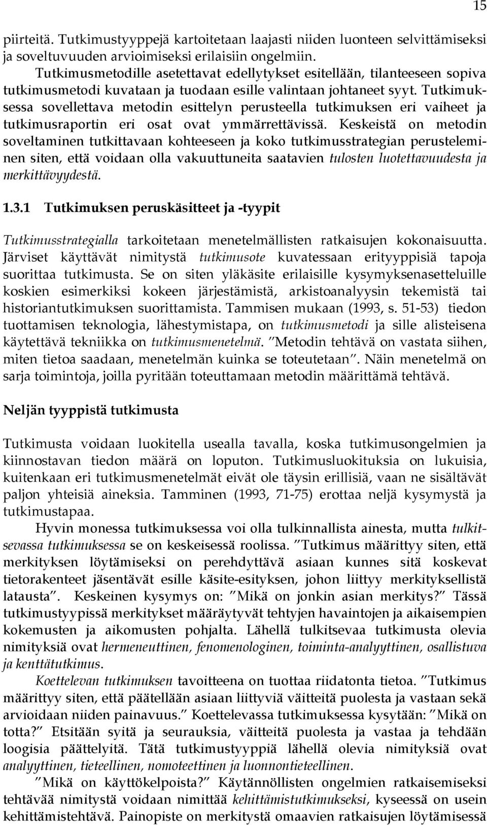 Tutkimuksessa sovellettava metodin esittelyn perusteella tutkimuksen eri vaiheet ja tutkimusraportin eri osat ovat ymmärrettävissä.