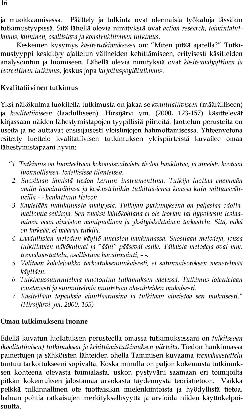 Tutkimustyyppi keskittyy ajattelun välineiden kehittämiseen, erityisesti käsitteiden analysointiin ja luomiseen.