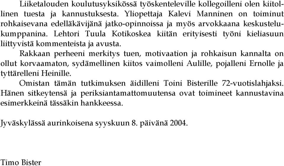 Lehtori Tuula Kotikoskea kiitän erityisesti työni kieliasuun liittyvistä kommenteista ja avusta.