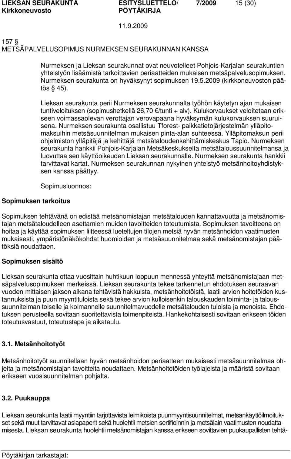 Lieksan seurakunta perii Nurmeksen seurakunnalta työhön käytetyn ajan mukaisen tuntiveloituksen (sopimushetkellä 26,70 /tunti + alv).