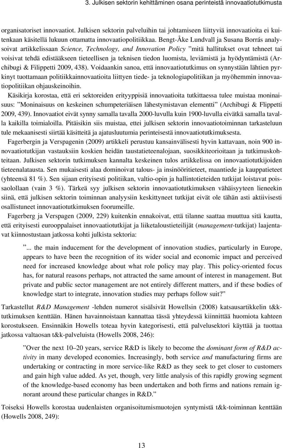 Bengt-Åke Lundvall ja Susana Borrás analysoivat artikkelissaan Science, Technology, and Innovation Policy mitä hallitukset ovat tehneet tai voisivat tehdä edistääkseen tieteellisen ja teknisen tiedon