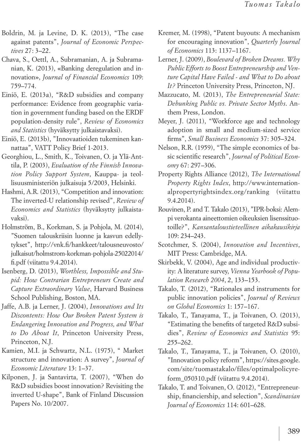 (2013a), R&D subsidies and company performance: Evidence from geographic variation in government funding based on the ERDF population-density rule, Review of Economics and Statistics (hyväksytty