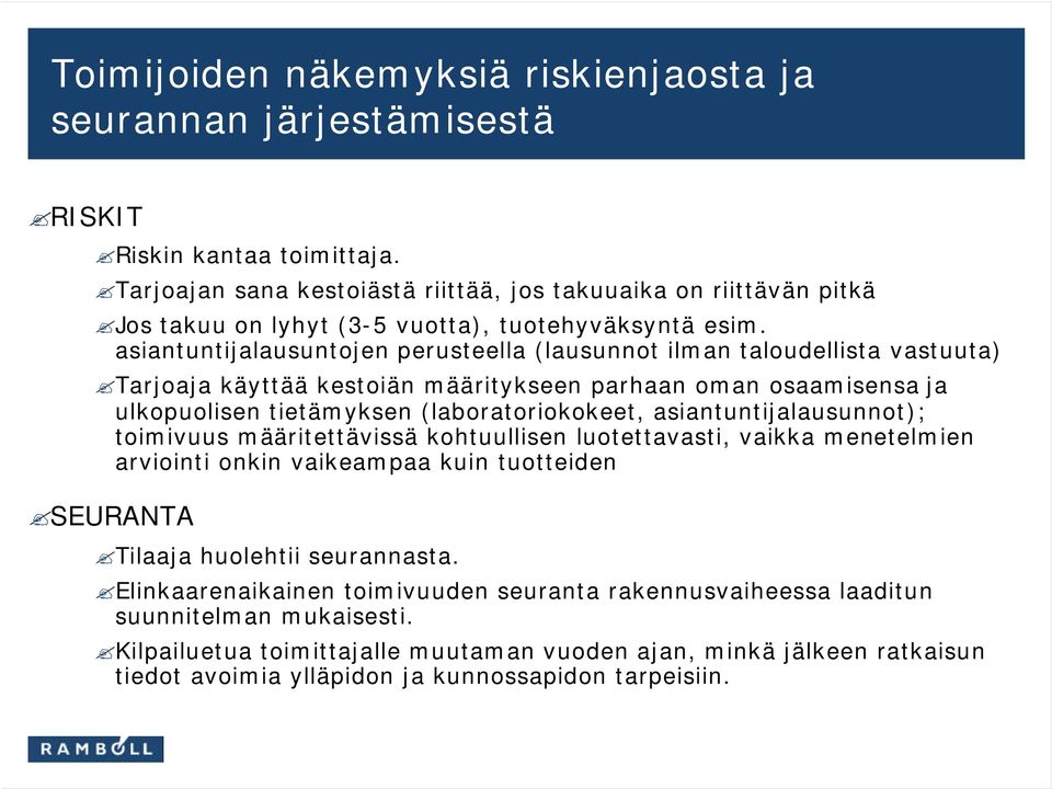 asiantuntijalausuntojen perusteella (lausunnot ilman taloudellista vastuuta) Tarjoaja käyttää kestoiän määritykseen parhaan oman osaamisensa ja ulkopuolisen tietämyksen (laboratoriokokeet,