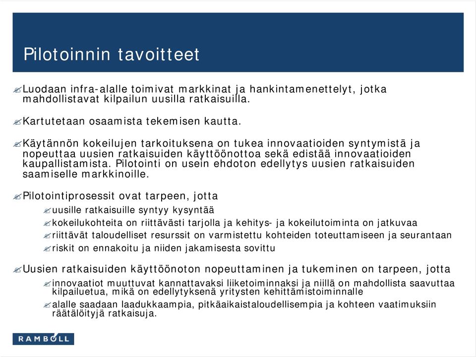 Pilotointi on usein ehdoton edellytys uusien ratkaisuiden saamiselle markkinoille.