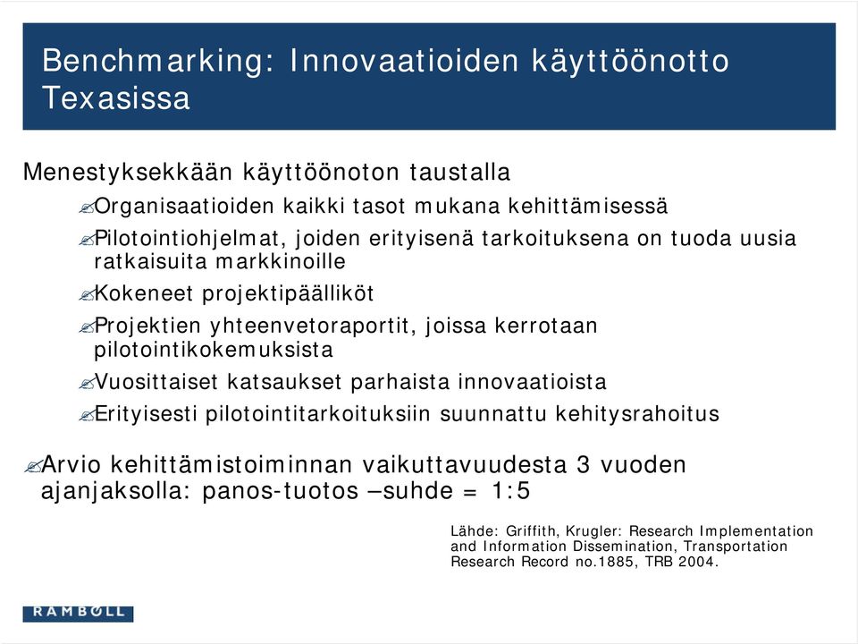 pilotointikokemuksista Vuosittaiset katsaukset parhaista innovaatioista Erityisesti pilotointitarkoituksiin suunnattu kehitysrahoitus Arvio kehittämistoiminnan