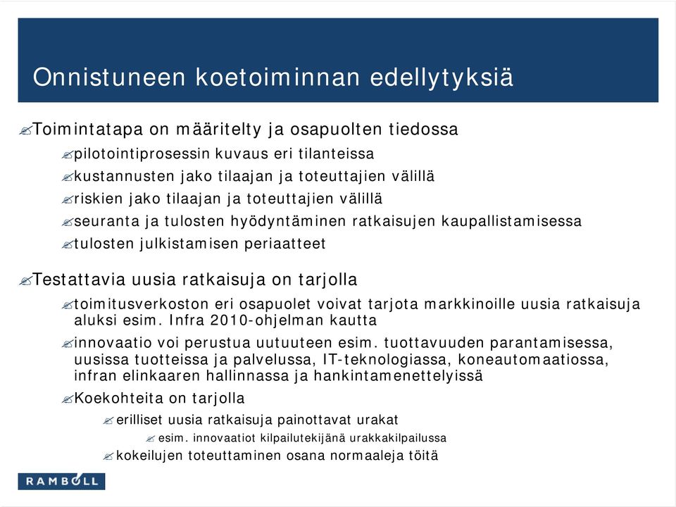 osapuolet voivat tarjota markkinoille uusia ratkaisuja aluksi esim. Infra 2010-ohjelman kautta innovaatio voi perustua uutuuteen esim.