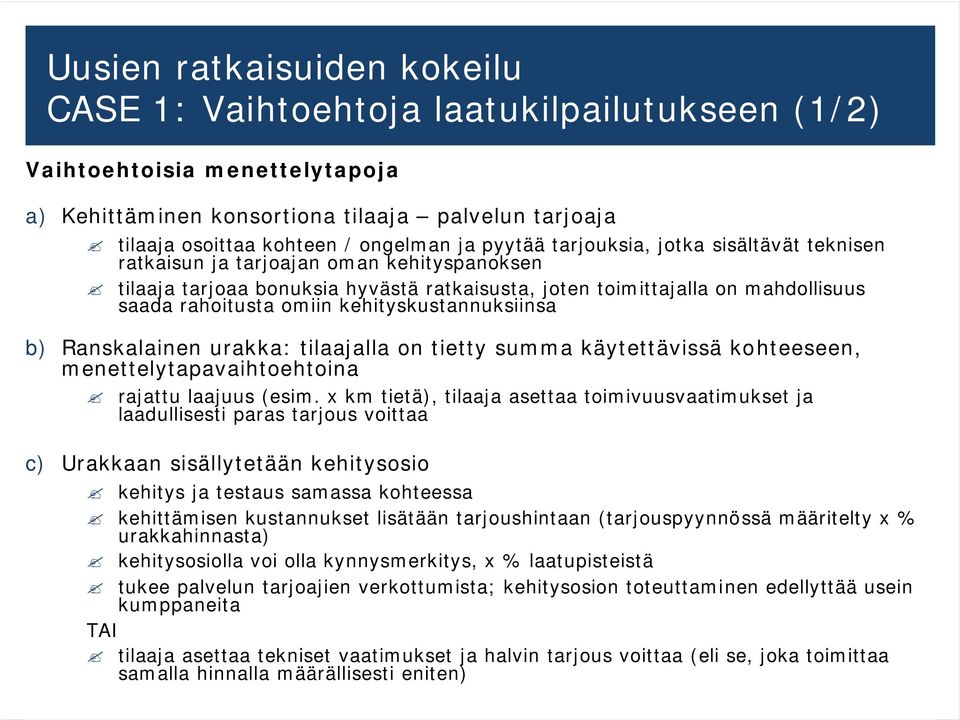 kehityskustannuksiinsa b) Ranskalainen urakka: tilaajalla on tietty summa käytettävissä kohteeseen, menettelytapavaihtoehtoina rajattu laajuus (esim.