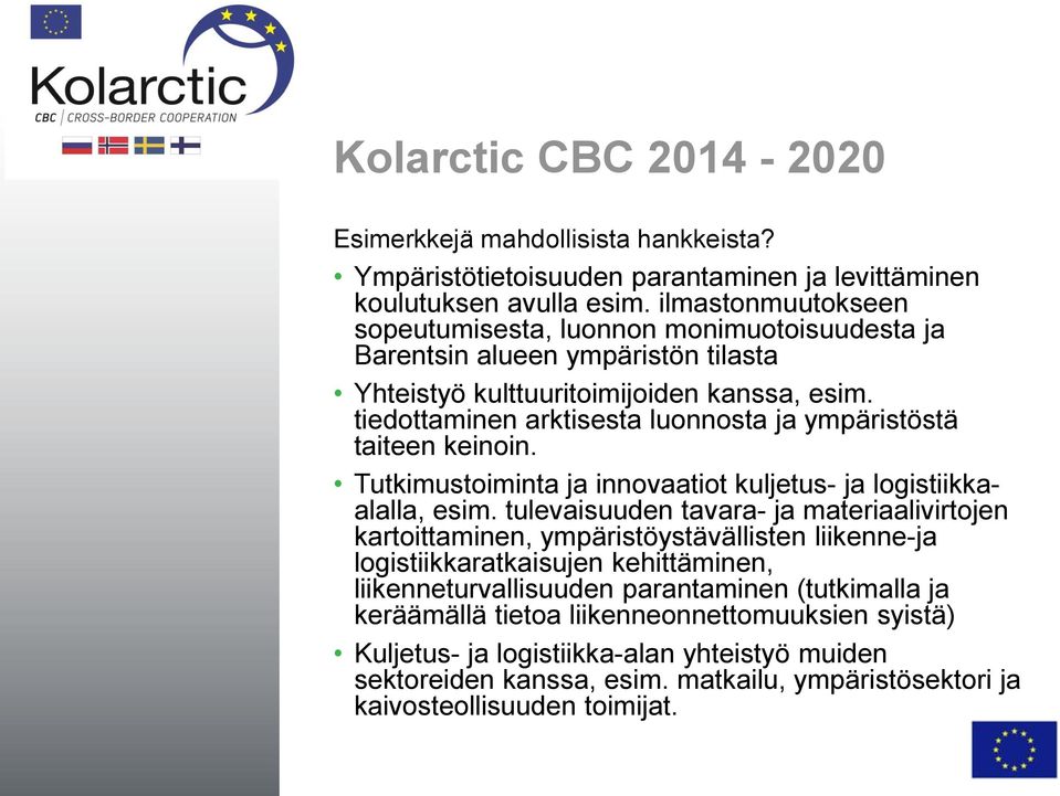 tiedottaminen arktisesta luonnosta ja ympäristöstä taiteen keinoin. Tutkimustoiminta ja innovaatiot kuljetus- ja logistiikkaalalla, esim.