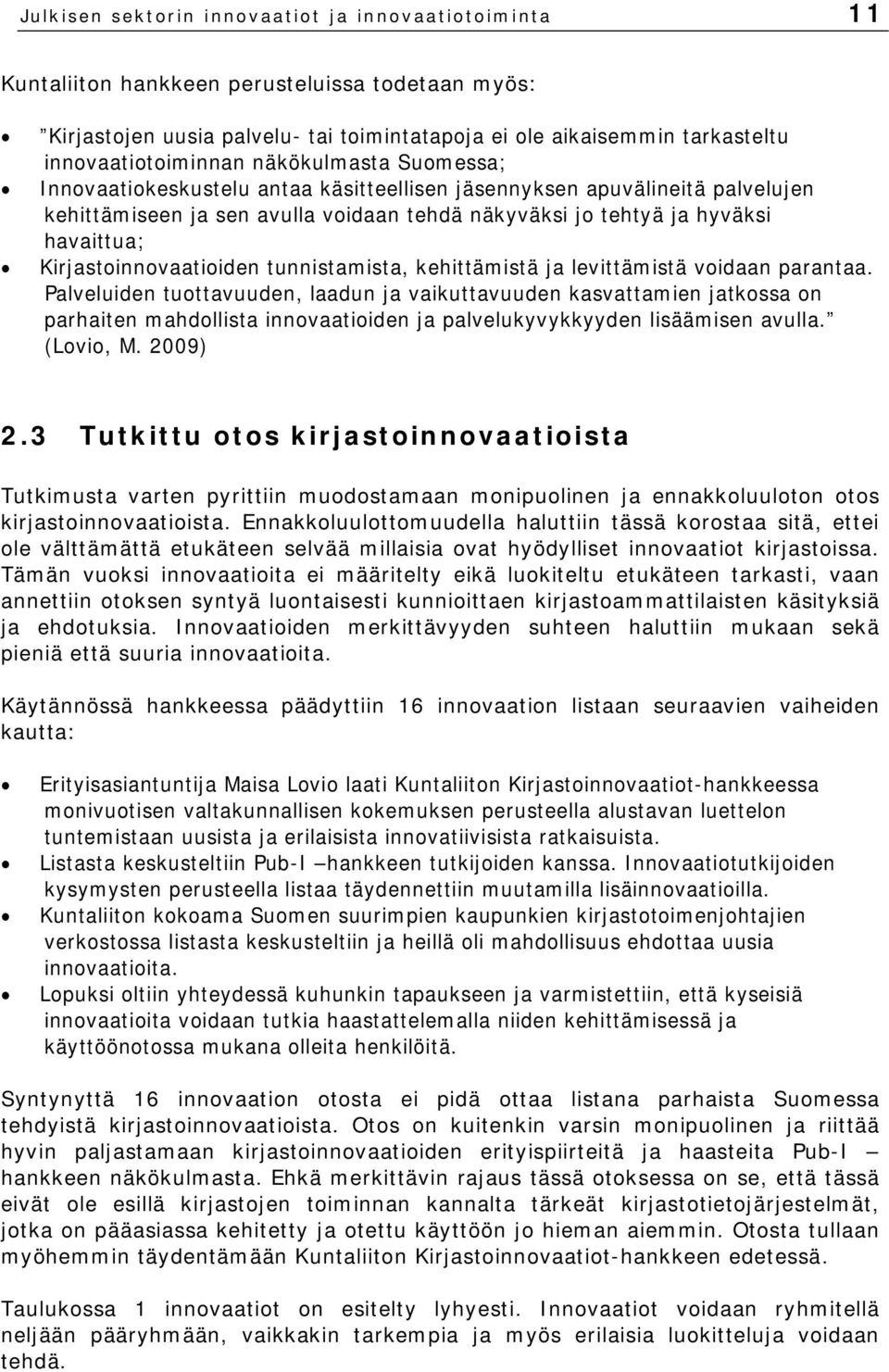 havaittua; Kirjastoinnovaatioiden tunnistamista, kehittämistä ja levittämistä voidaan parantaa.