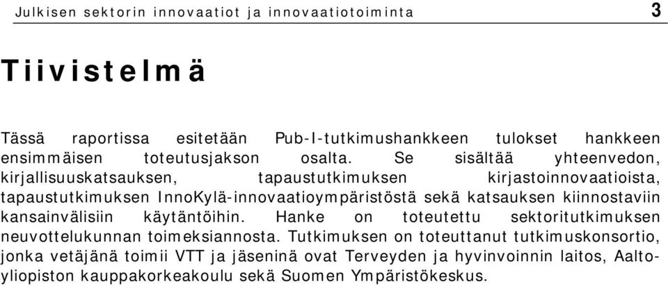 Se sisältää yhteenvedon, kirjallisuuskatsauksen, tapaustutkimuksen kirjastoinnovaatioista, tapaustutkimuksen InnoKylä-innovaatioympäristöstä sekä katsauksen