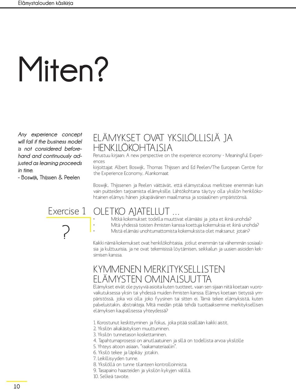 ELÄMYKSET OVAT YKSILÖLLISIÄ JA HENKILÖKOHTAISIA Perustuu kirjaan: A new perspective on the eperience economy - Meaningful Eperiences kirjoittajat Albert Boswijk, Thomas Thijssen and Ed Peelen/The