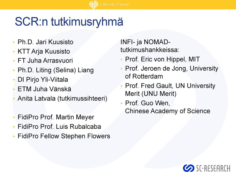 Liting (Selina) Liang DI Pirjo Yli-Viitala ETM Juha Vänskä Anita Latvala (tutkimussihteeri) FidiPro Prof.