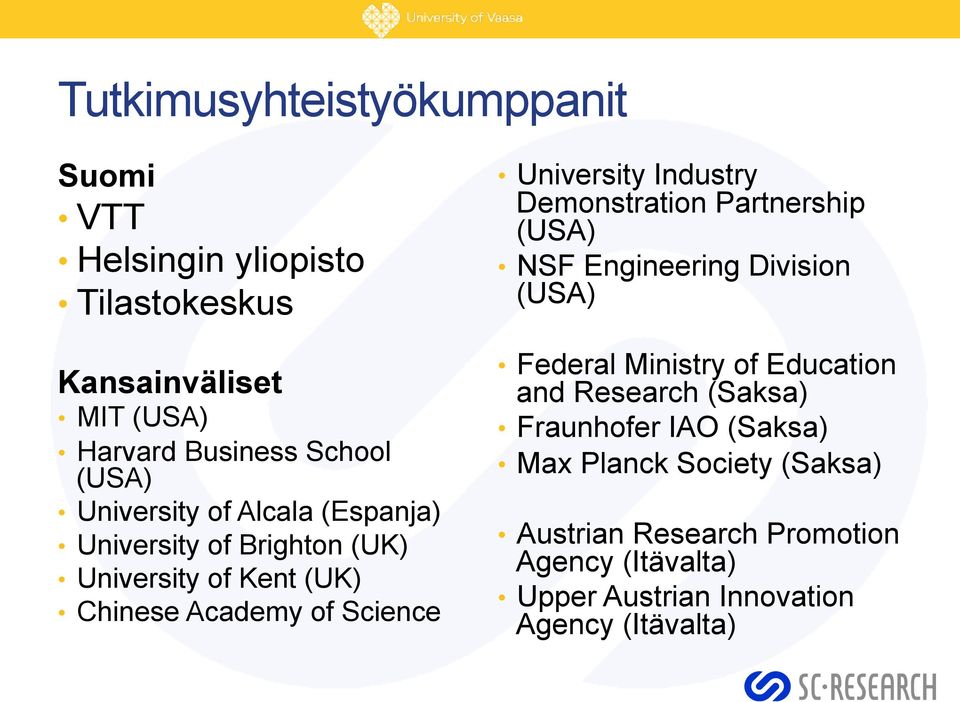 Industry Demonstration Partnership (USA) NSF Engineering Division (USA) Federal Ministry of Education and Research (Saksa)