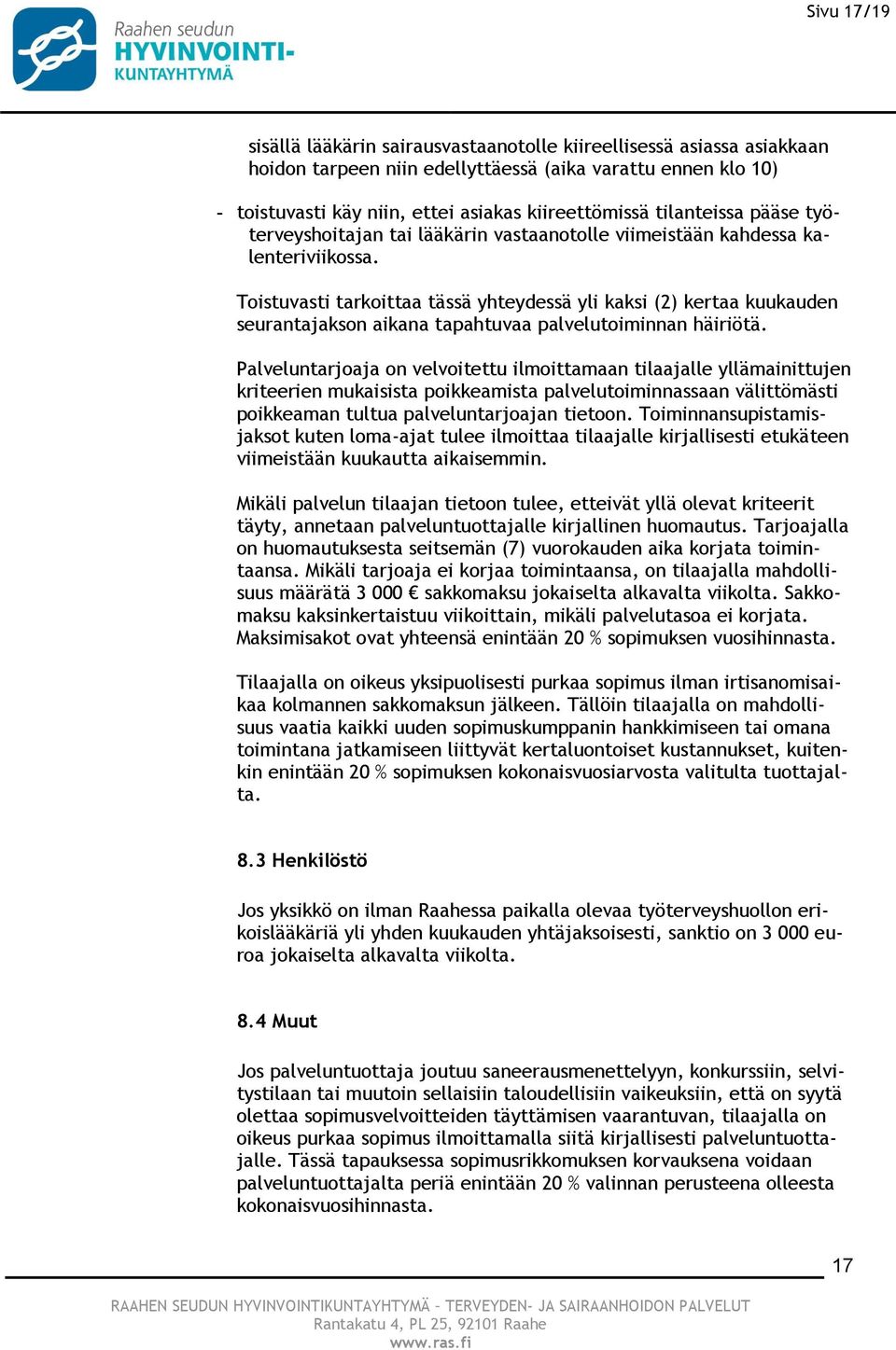 Toistuvasti tarkoittaa tässä yhteydessä yli kaksi (2) kertaa kuukauden seurantajakson aikana tapahtuvaa palvelutoiminnan häiriötä.