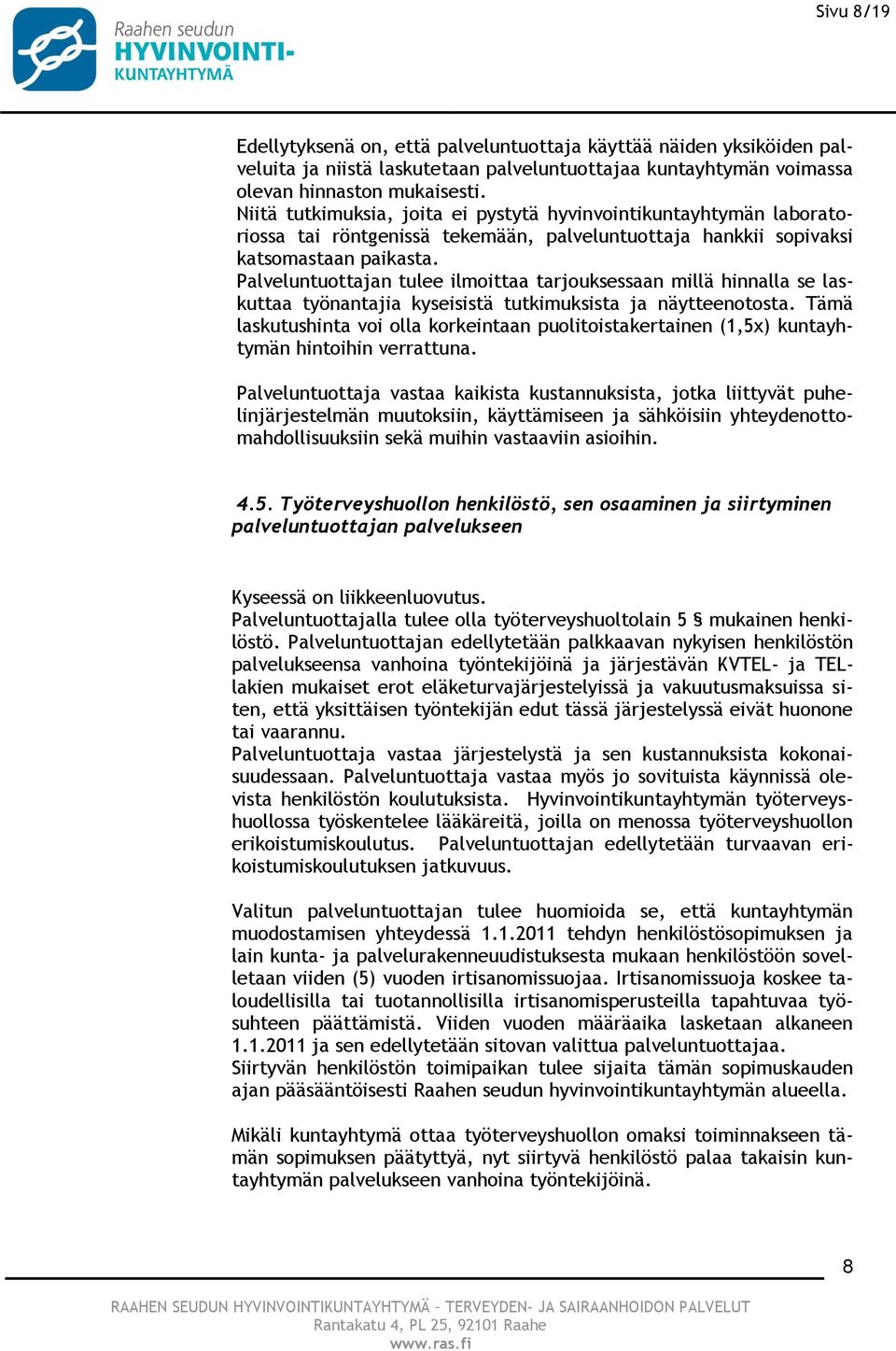 Palveluntuottajan tulee ilmoittaa tarjouksessaan millä hinnalla se laskuttaa työnantajia kyseisistä tutkimuksista ja näytteenotosta.