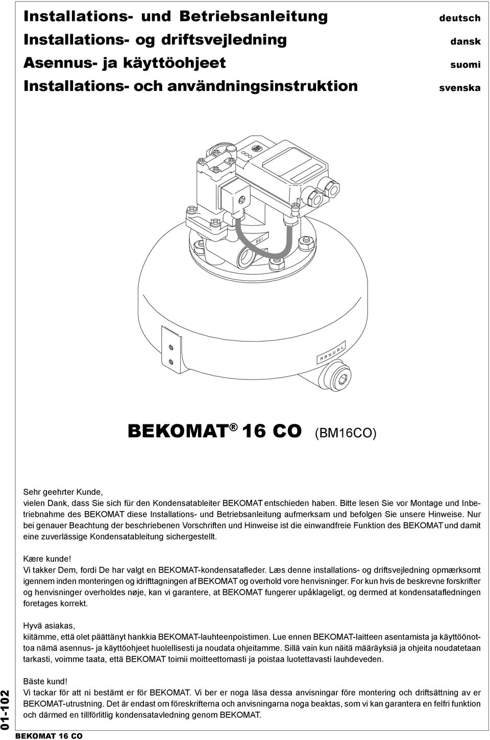 Bitte lesen Sie vor Montage und Inbetriebnahme des BEKOMAT diese Installations- und Betriebsanleitung aufmerksam und befolgen Sie unsere Hinweise.