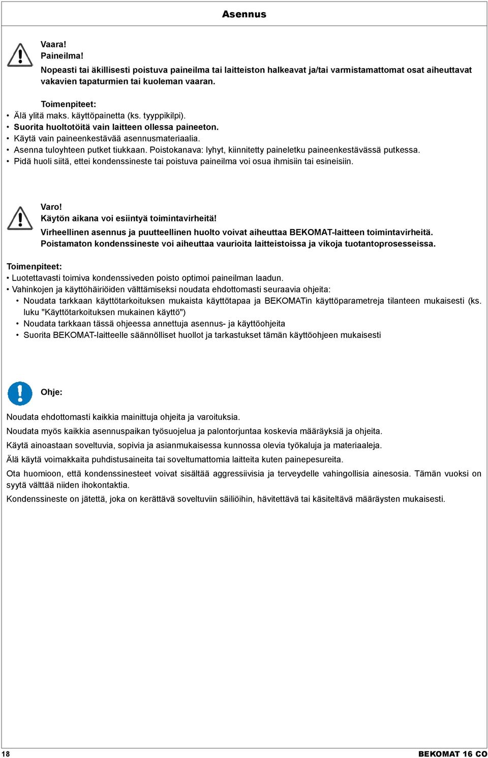 Poistokanava: lyhyt, kiinnitetty paineletku paineenkestävässä putkessa. Pidä huoli siitä, ettei kondenssineste tai poistuva paineilma voi osua ihmisiin tai esineisiin. Varo!