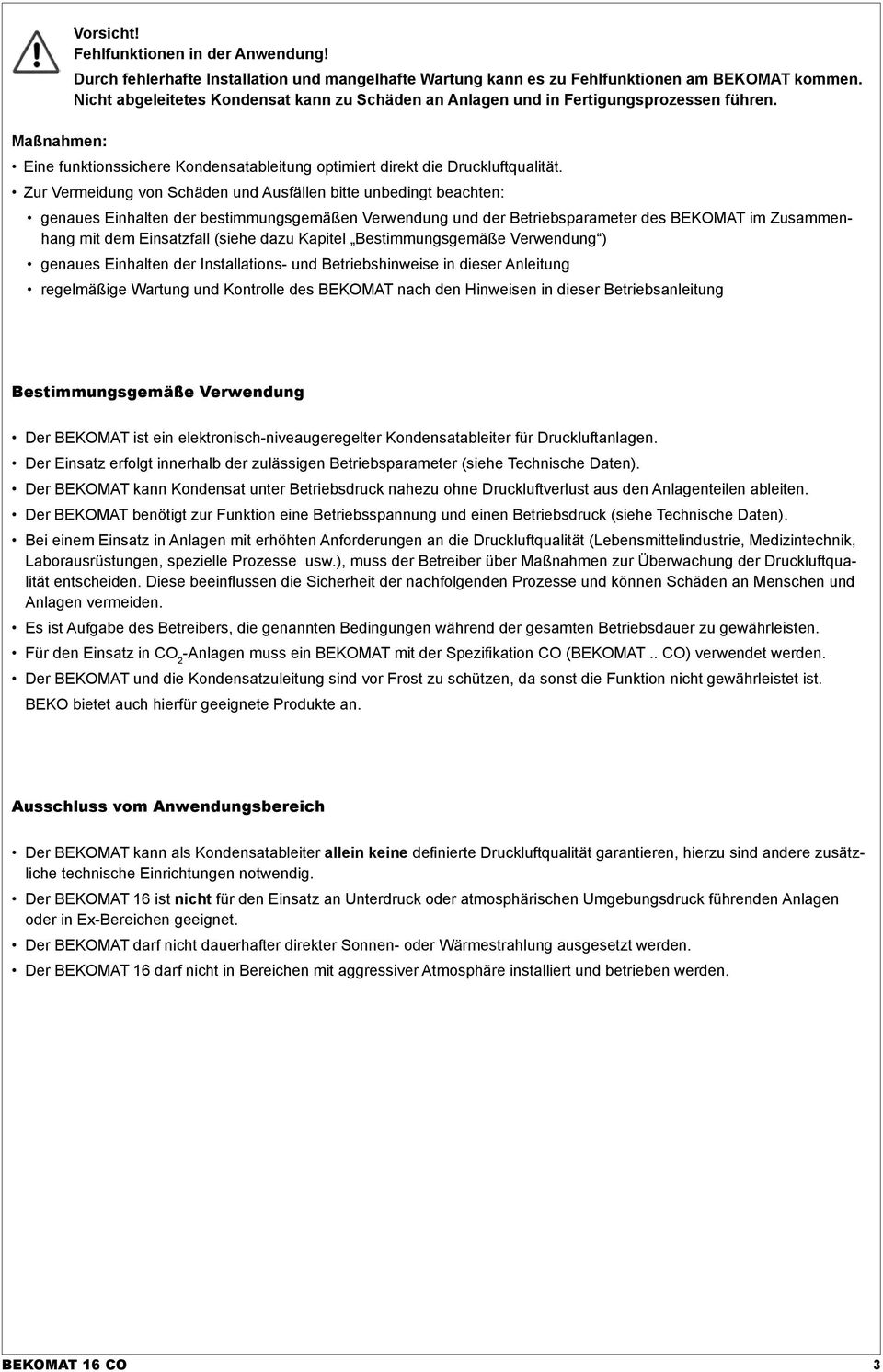 Zur Vermeidung von Schäden und Ausfällen bitte unbedingt beachten: genaues Einhalten der bestimmungsgemäßen Verwendung und der Betriebsparameter des BEKOMAT im Zusammenhang mit dem Einsatzfall (siehe