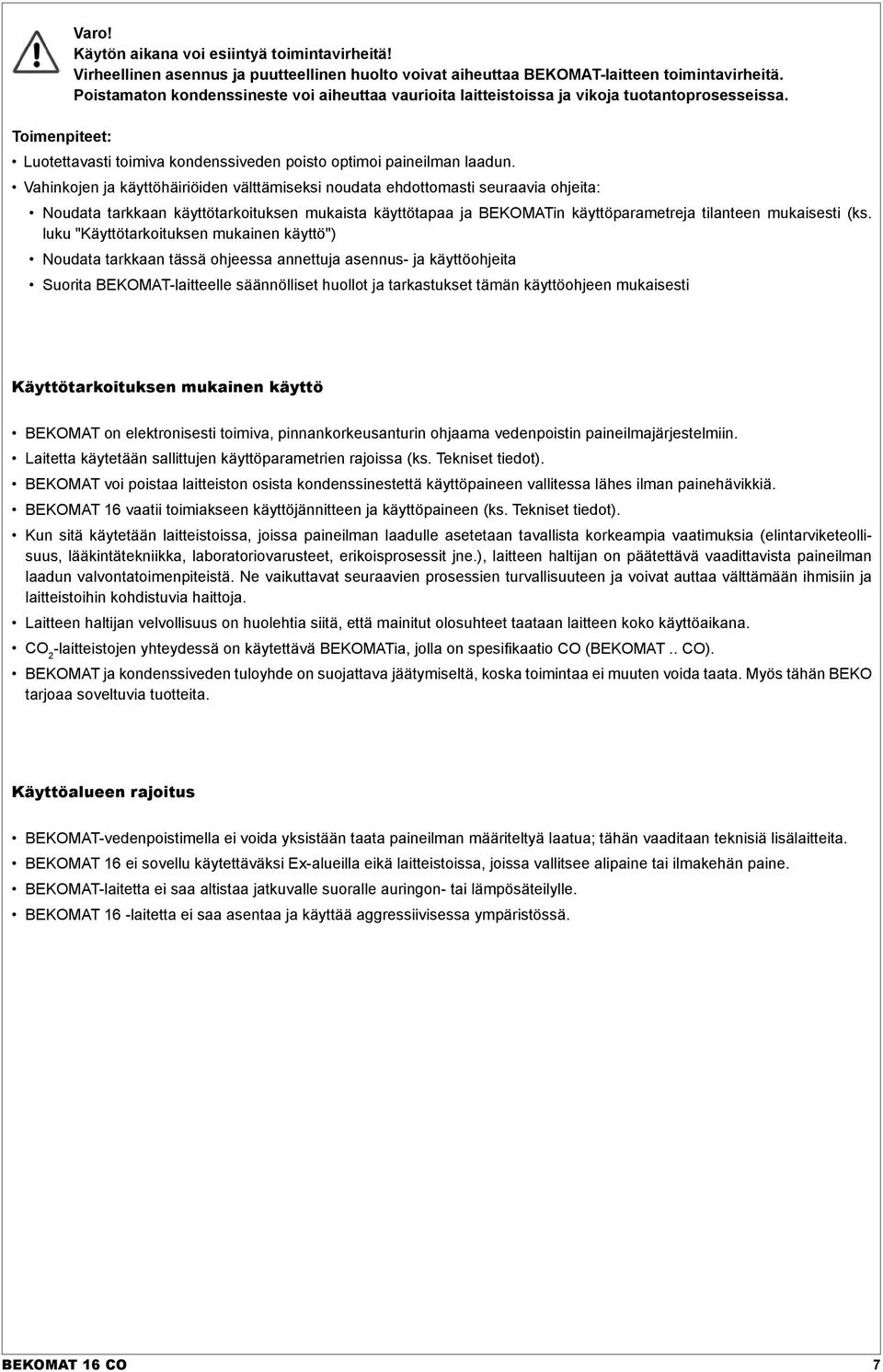 Vahinkojen ja käyttöhäiriöiden välttämiseksi noudata ehdottomasti seuraavia ohjeita: Noudata tarkkaan käyttötarkoituksen mukaista käyttötapaa ja BEKOMATin käyttöparametreja tilanteen mukaisesti (ks.