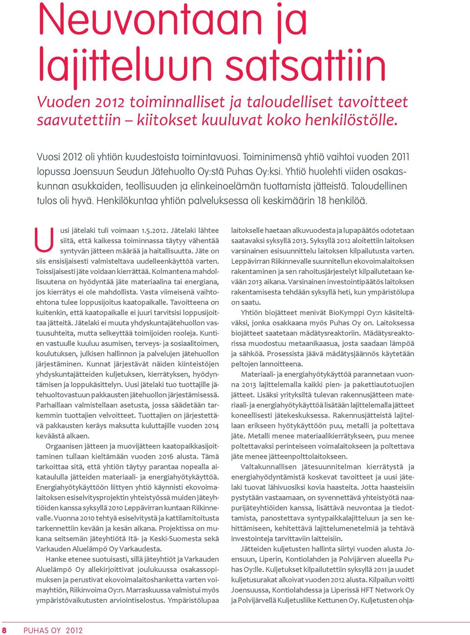 Taloudellinen tulos oli hyvä. Henkilökuntaa yhtiön palveluksessa oli keskimäärin 18 henkilöä. U usi jätelaki tuli voimaan 1.5.2012.