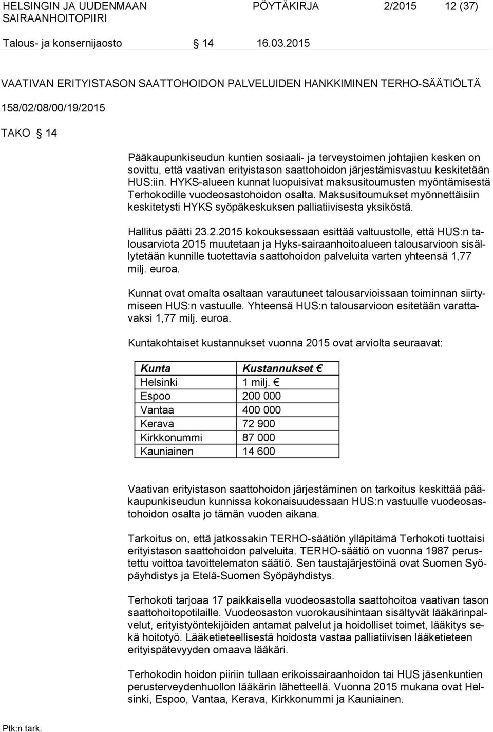 vaativan erityistason saattohoidon järjestämisvastuu keskitetään HUS:iin. HYKS-alueen kunnat luopuisivat maksusitoumusten myöntämisestä Terhokodille vuodeosastohoidon osalta.