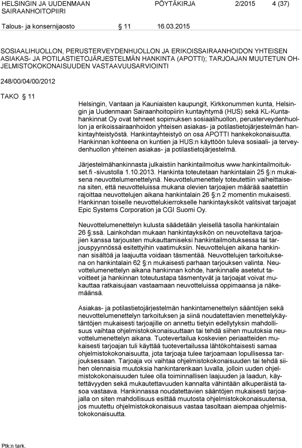 248/00/04/00/2012 TAKO 11 Helsingin, Vantaan ja Kauniaisten kaupungit, Kirkkonummen kunta, Helsingin ja Uudenmaan Sairaanhoitopiirin kuntayhtymä (HUS) sekä KL-Kuntahankinnat Oy ovat tehneet