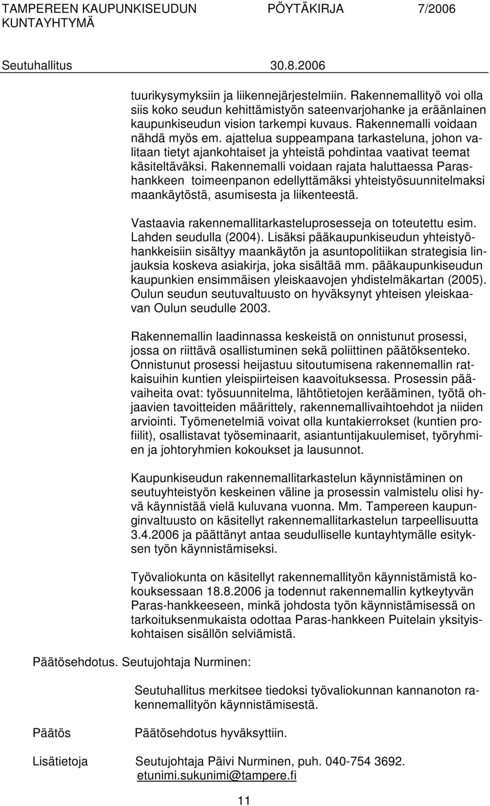 Rakennemalli voidaan rajata haluttaessa Parashankkeen toimeenpanon edellyttämäksi yhteistyösuunnitelmaksi maankäytöstä, asumisesta ja liikenteestä.