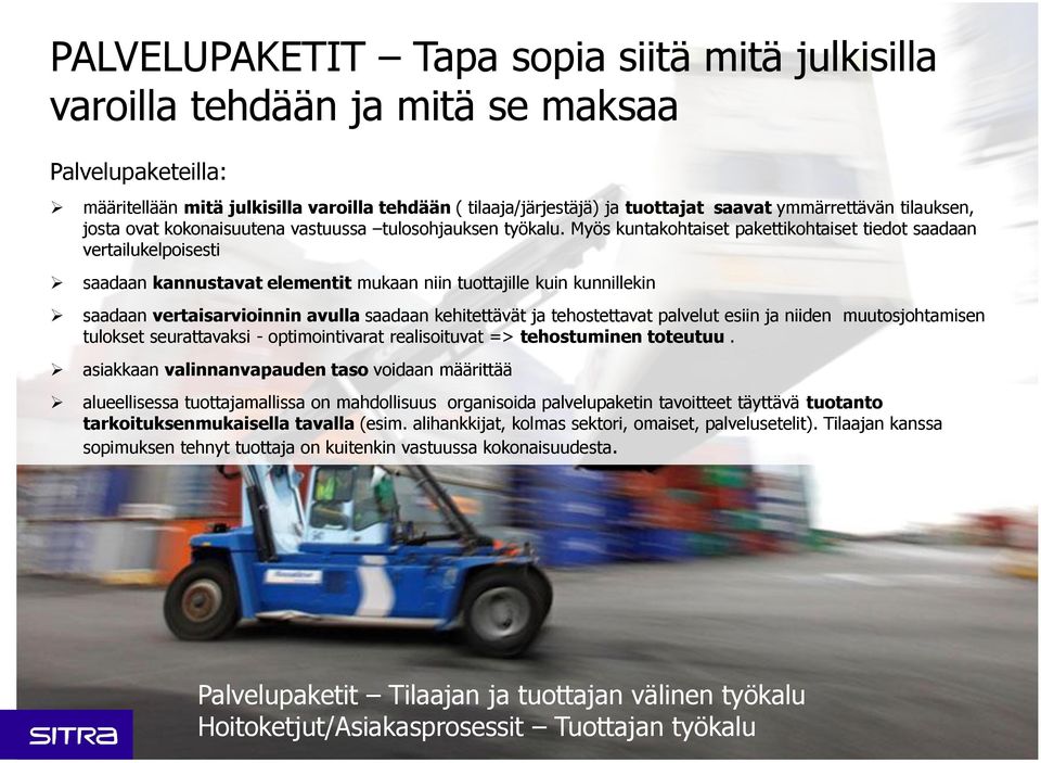 Myös kuntakohtaiset pakettikohtaiset tiedot saadaan vertailukelpoisesti saadaan kannustavat elementit mukaan niin tuottajille kuin kunnillekin saadaan vertaisarvioinnin avulla saadaan kehitettävät ja