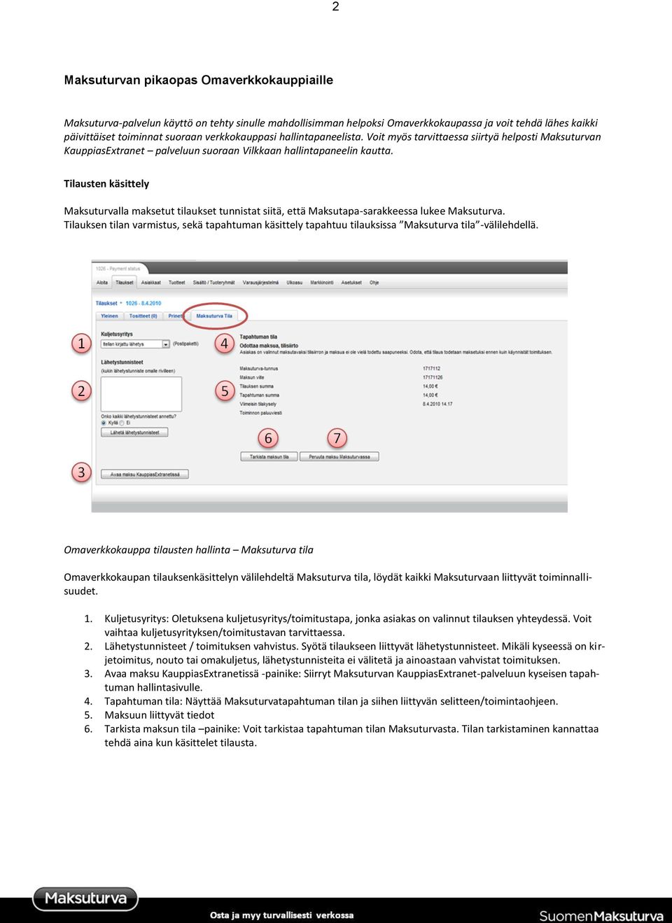 Tilausten käsittely Maksuturvalla maksetut tilaukset tunnistat siitä, että Maksutapa-sarakkeessa lukee Maksuturva.