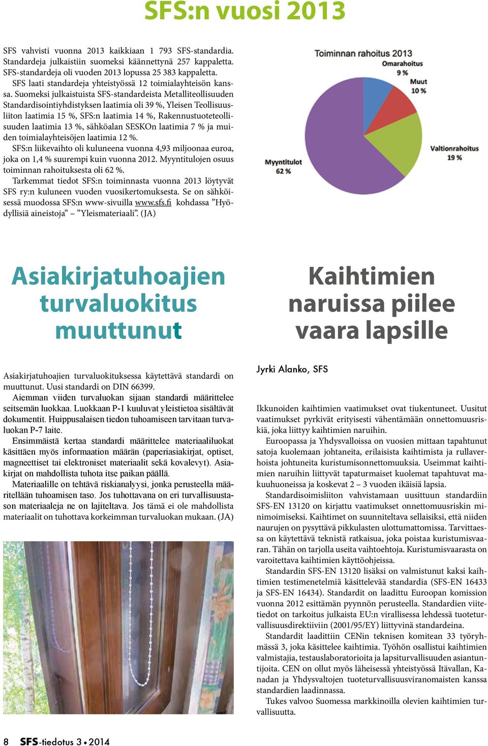 Suomeksi julkaistuista SFS-standardeista Metalliteollisuuden Standardisointiyhdistyksen laatimia oli 39 %, Yleisen Teollisuusliiton laatimia 15 %, SFS:n laatimia 14 %, Rakennustuoteteollisuuden