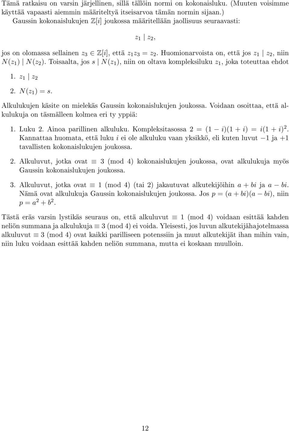 Huomionarvoista on, että jos z 1 z 2, niin N(z 1 ) N(z 2 ). Toisaalta, jos s N(z 1 ), niin on oltava kompleksiluku z 1, joka toteuttaa ehdot 1. z 1 z 2 2. N(z 1 ) = s.