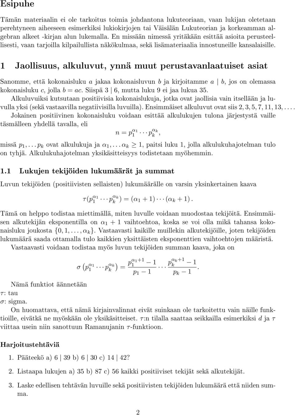 1 Jaollisuus, alkuluvut, ynnä muut perustavanlaatuiset asiat Sanomme, että kokonaisluku a jakaa kokonaisluvun b ja kirjoitamme a b, jos on olemassa kokonaisluku c, jolla b = ac.