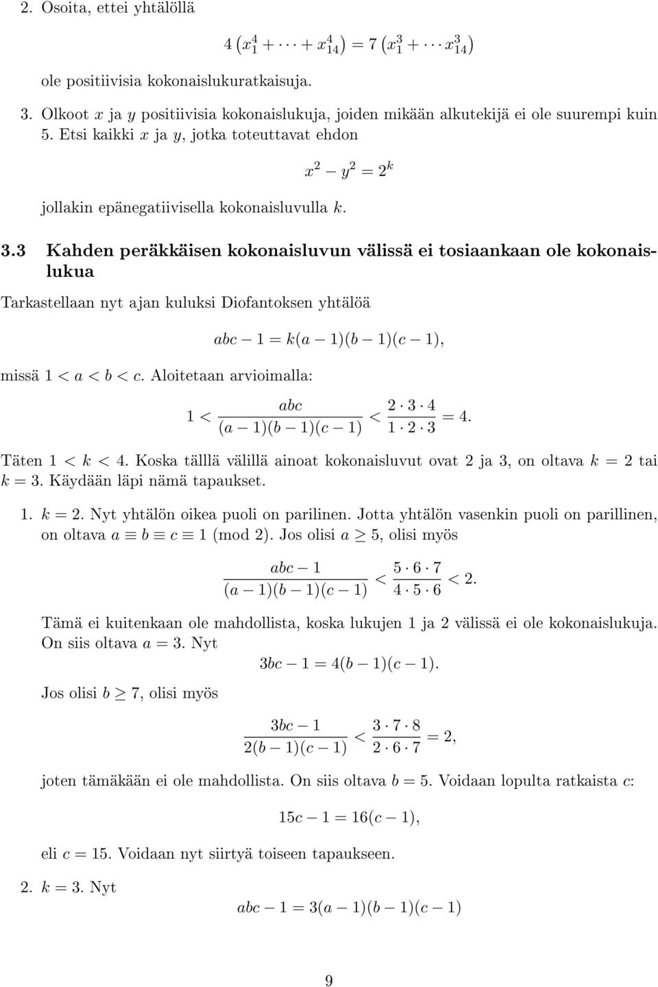 3 Kahden peräkkäisen kokonaisluvun välissä ei tosiaankaan ole kokonaislukua Tarkastellaan nyt ajan kuluksi Diofantoksen yhtälöä missä 1 < a < b < c.