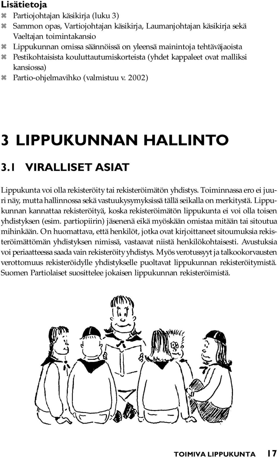 1 VIRALLISET ASIAT Lippukunta voi olla rekisteröity tai rekisteröimätön yhdistys. Toiminnassa ero ei juuri näy, mutta hallinnossa sekä vastuukysymyksissä tällä seikalla on merkitystä.
