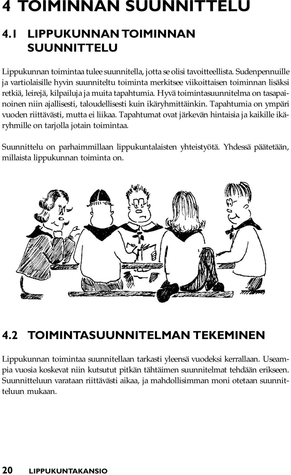 Hyvä toimintasuunnitelma on tasapainoinen niin ajallisesti, taloudellisesti kuin ikäryhmittäinkin. Tapahtumia on ympäri vuoden riittävästi, mutta ei liikaa.