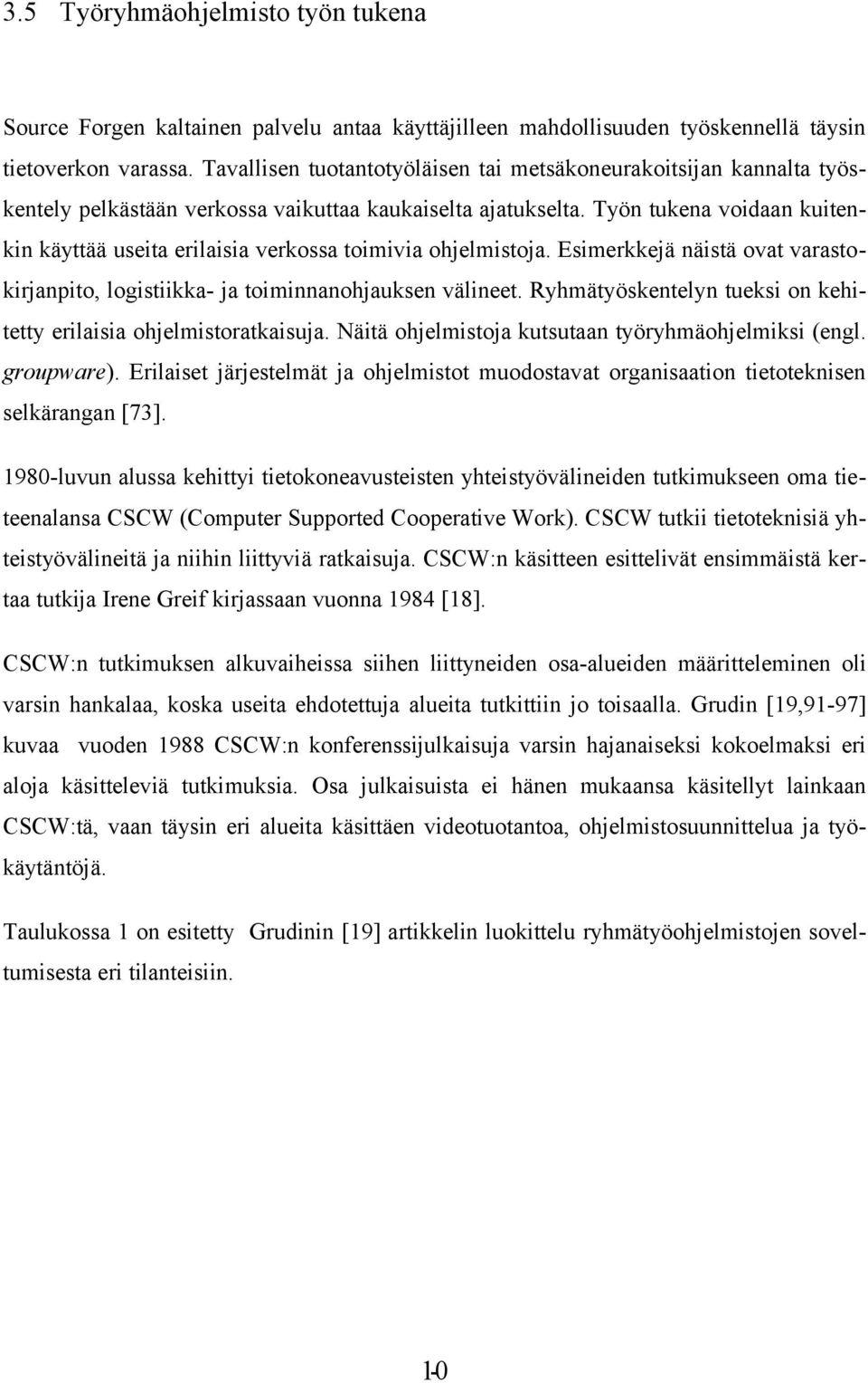 Työn tukena voidaan kuitenkin käyttää useita erilaisia verkossa toimivia ohjelmistoja. Esimerkkejä näistä ovat varastokirjanpito, logistiikka ja toiminnanohjauksen välineet.