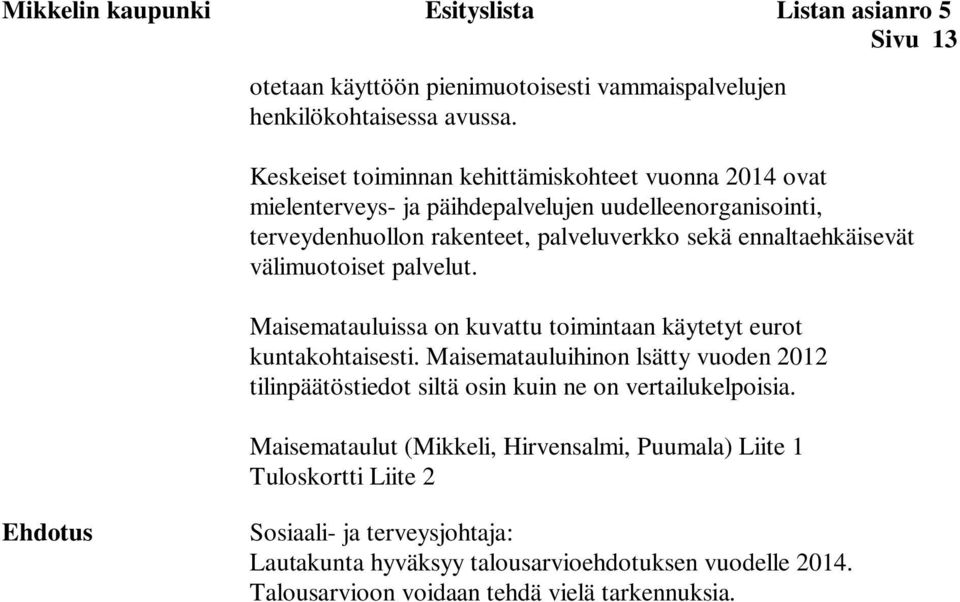 välimuotoiset palvelut. Maisematauluissa on kuvattu toimintaan käytetyt eurot kuntakohtaisesti.