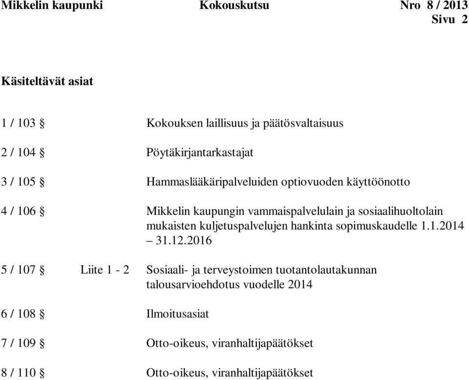 sosiaalihuoltolain mukaisten kuljetuspalvelujen hankinta sopimuskaudelle 1.1.2014 31.12.