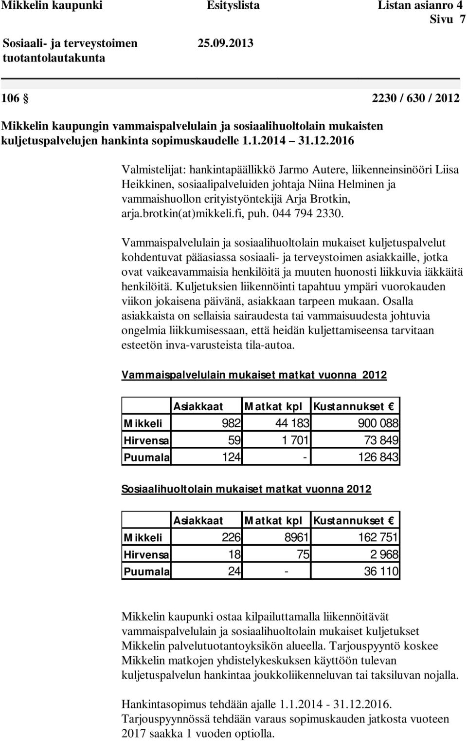 Mikkelin kaupungin vammaispalvelulain ja sosiaalihuoltolain mukaisten kuljetuspalvelujen hankinta sopimuskaudelle 1.1.2014 31.12.