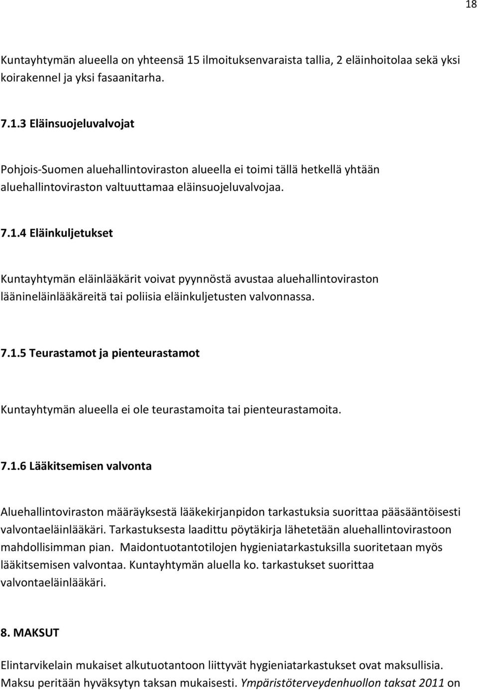 7.1.6 Lääkitsemisen valvonta Aluehallintoviraston määräyksestä lääkekirjanpidon tarkastuksia suorittaa pääsääntöisesti valvontaeläinlääkäri.