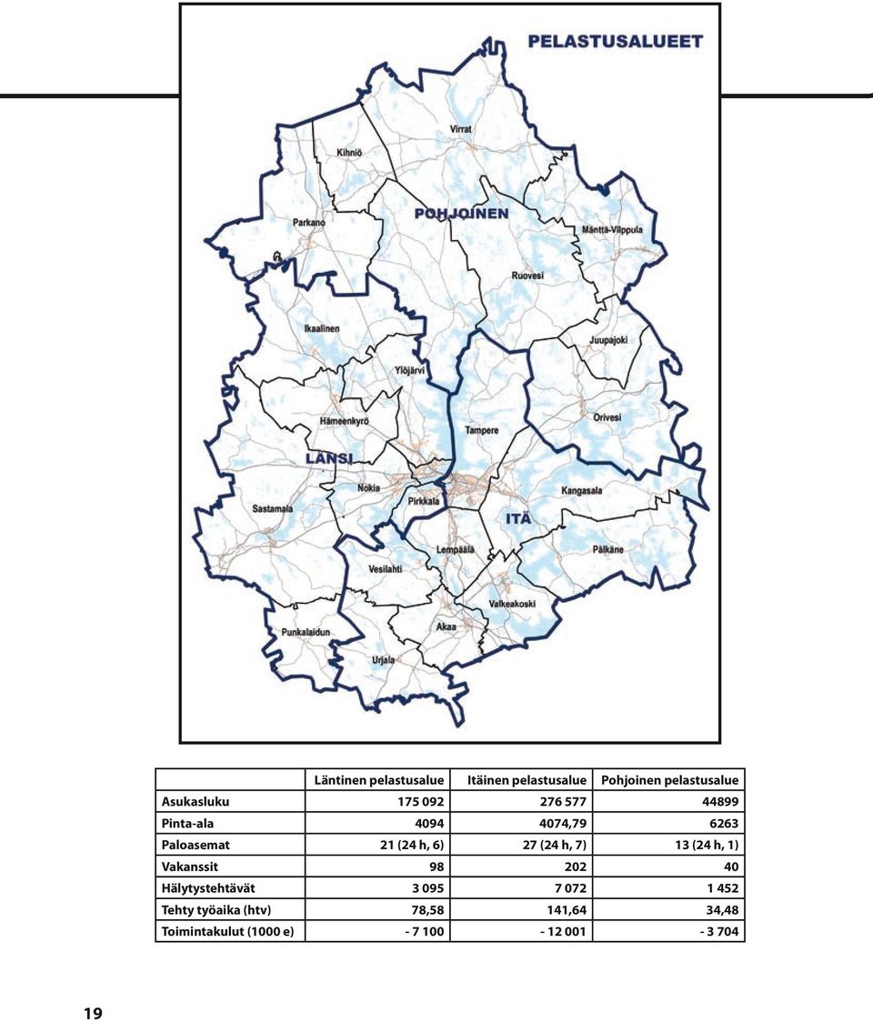 (24 h, 7) 13 (24 h, 1) Vakanssit 98 202 40 Hälytystehtävät 3 095 7 072 1 452