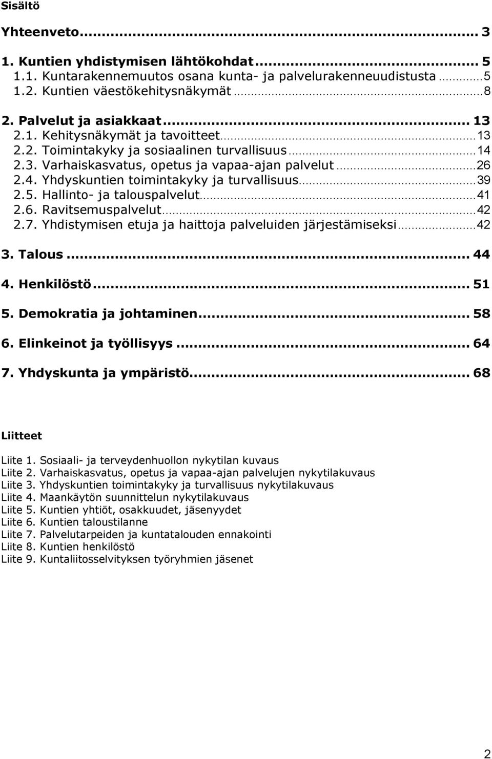 ..39 2.5. Hallinto- ja talouspalvelut...41 2.6. Ravitsemuspalvelut...42 2.7. Yhdistymisen etuja ja haittoja palveluiden järjestämiseksi...42 3. Talous... 44 4. Henkilöstö... 51 5.