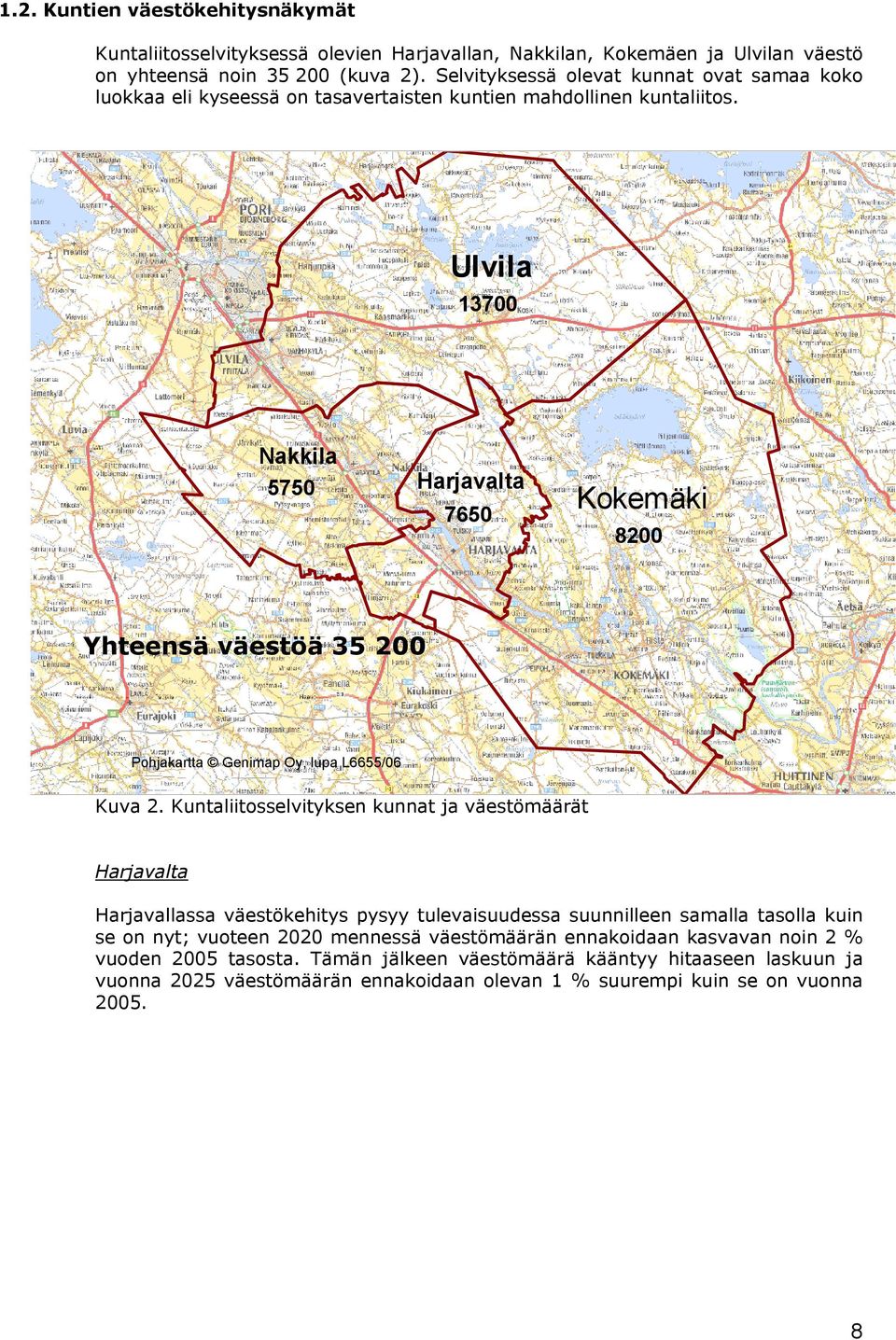 Ulvila 13700 Nakkila 5750 Harjavalta 7650 Kokemäki 8200 Yhteensä väestöä 35 200 Pohjakartta Genimap Oy, lupa L6655/06 Kuva 2.