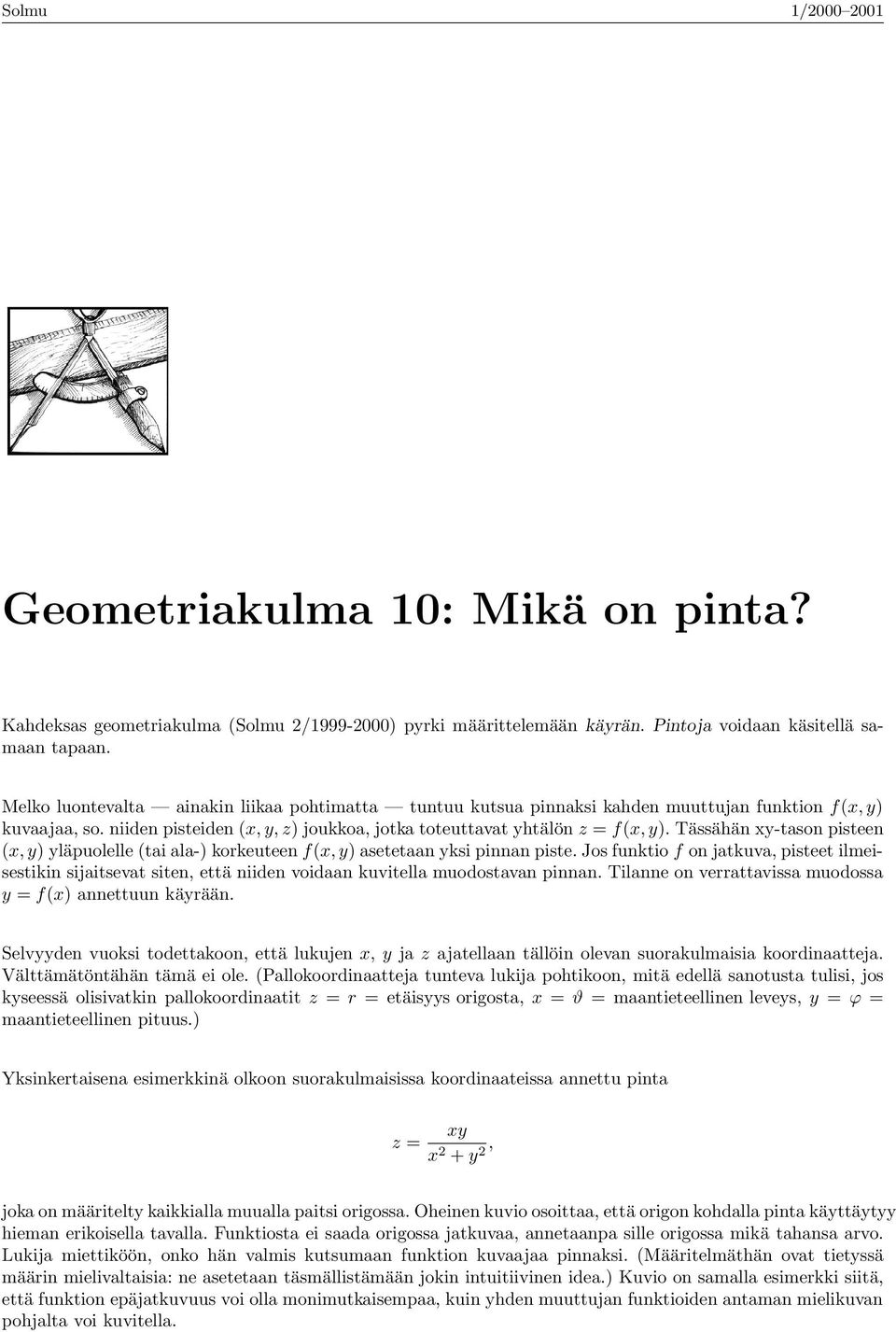 Tässähän xy-tson pisteen (x, y) yläpuolelle (ti l-) korkeuteen f(x, y) setetn yksi pinnn piste.