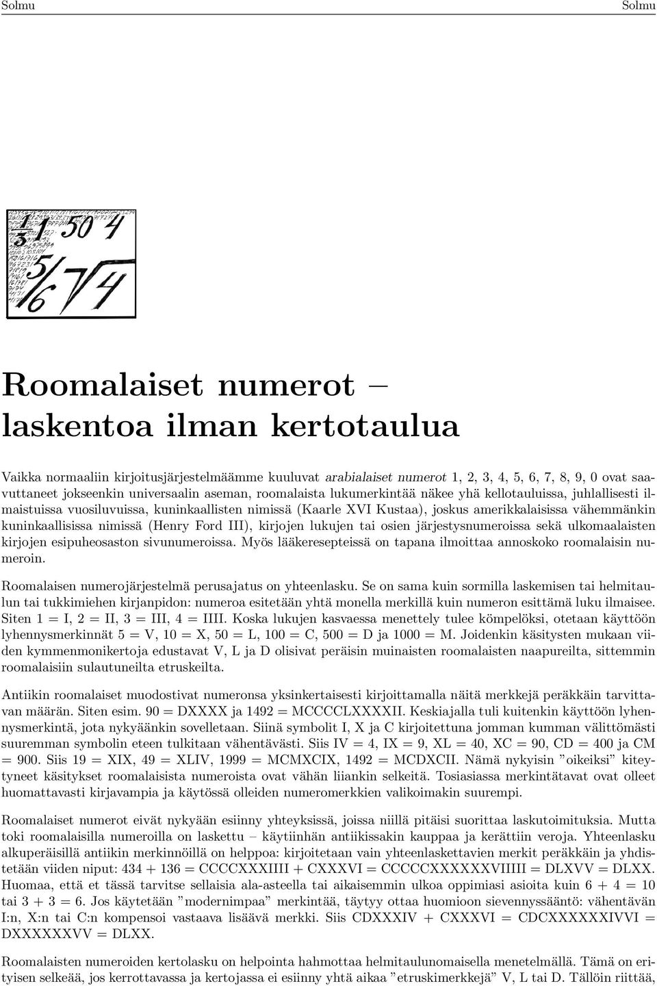 lukujen ti osien järjestysnumeroiss sekä ulkomlisten kirjojen esipuheosston sivunumeroiss. Myös lääkeresepteissä on tpn ilmoitt nnoskoko roomlisin numeroin.