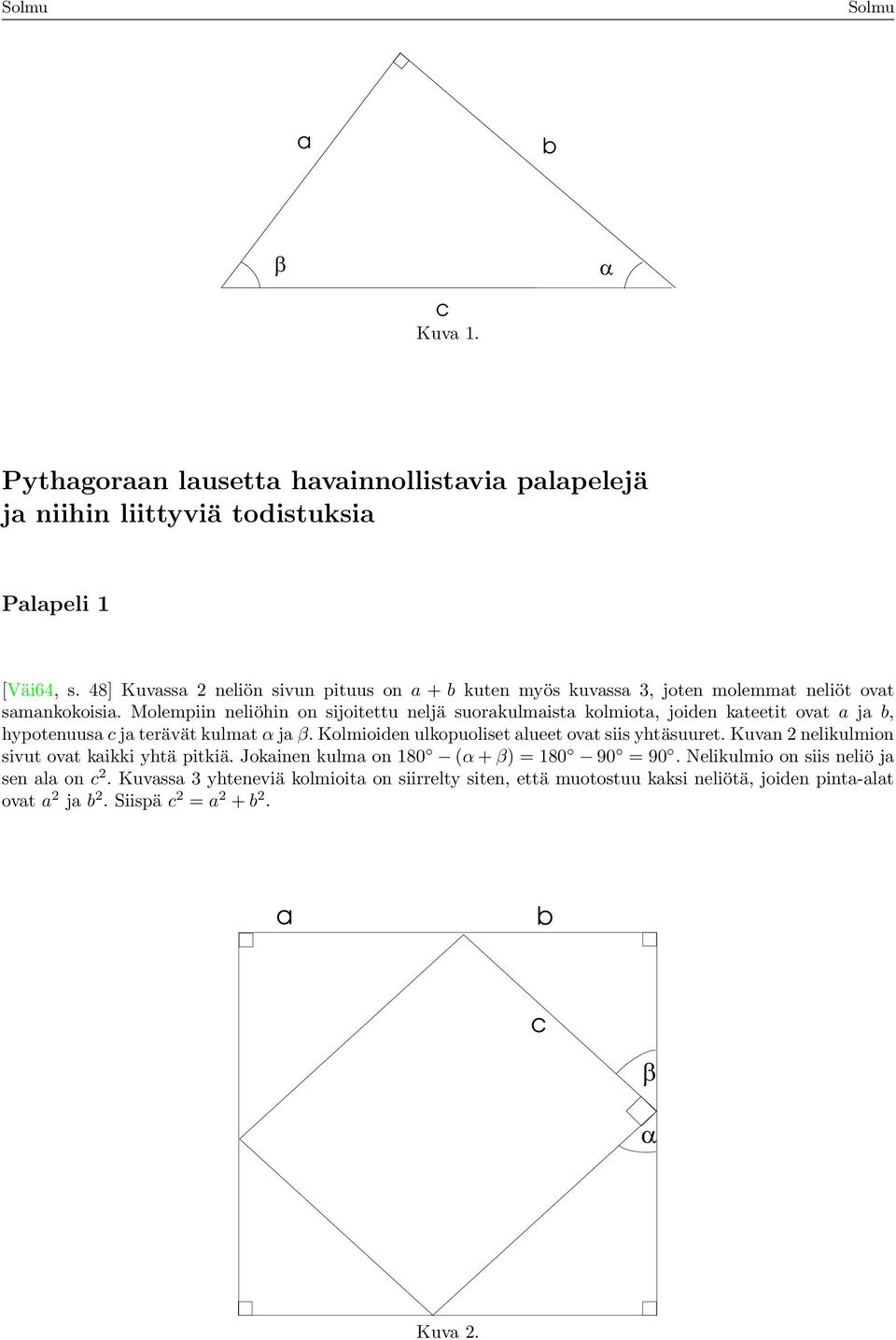 Molempiin neliöhin on sijoitettu neljä suorkulmist kolmiot, joiden kteetit ovt j b, hypotenuus c j terävät kulmt α j β.