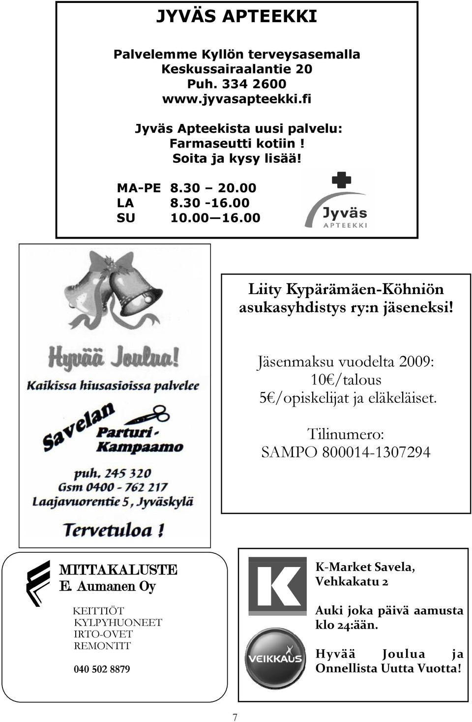 00 Liity Kypärämäen-Köhniön asukasyhdistys ry:n jäseneksi! Jäsenmaksu vuodelta 2009: 10 /talous 5 /opiskelijat ja eläkeläiset.